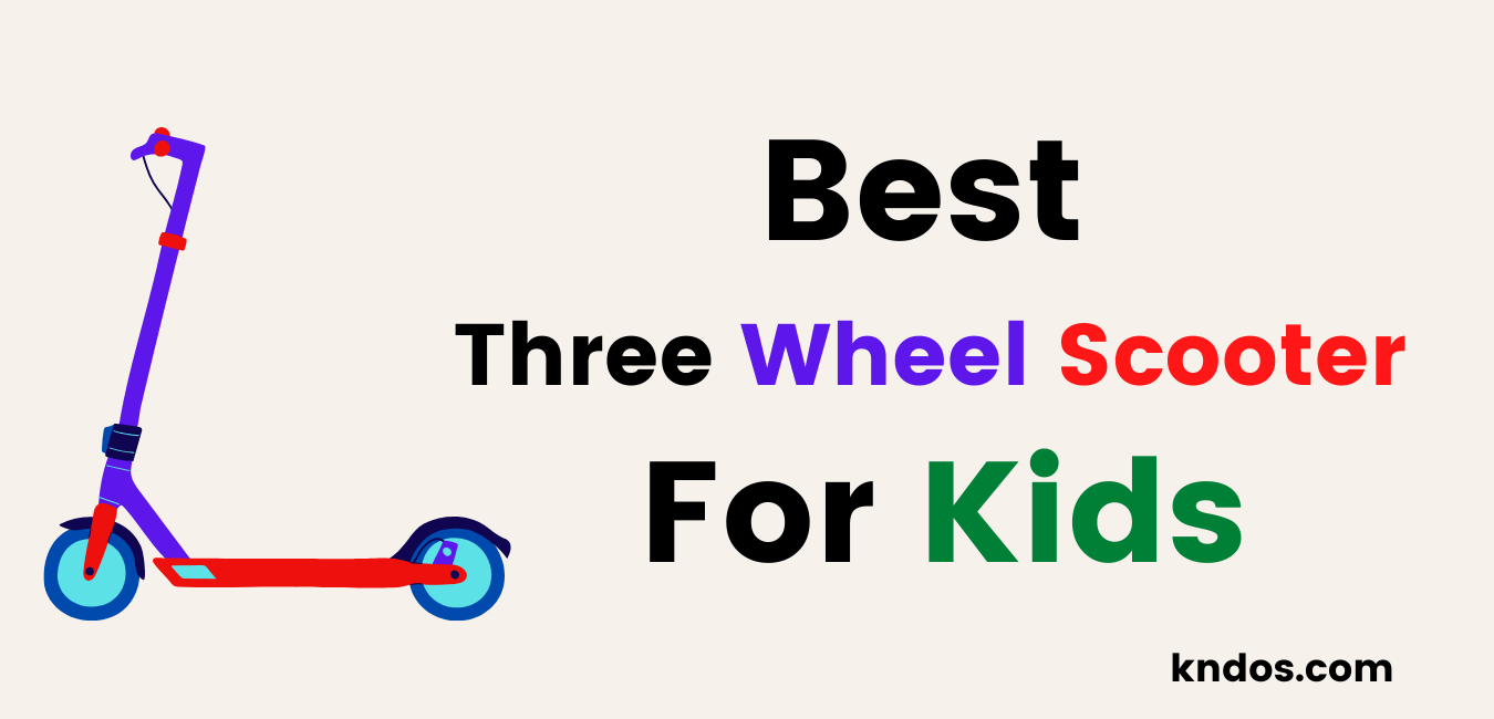 Best Three Wheel Scooter For Kids