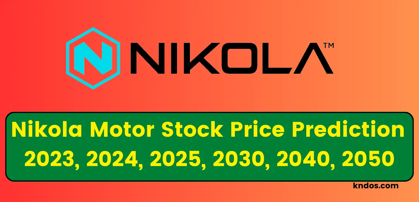 Nikola Stock Price Prediction 2023, 2024, 2025, 2030, 2040, 2050