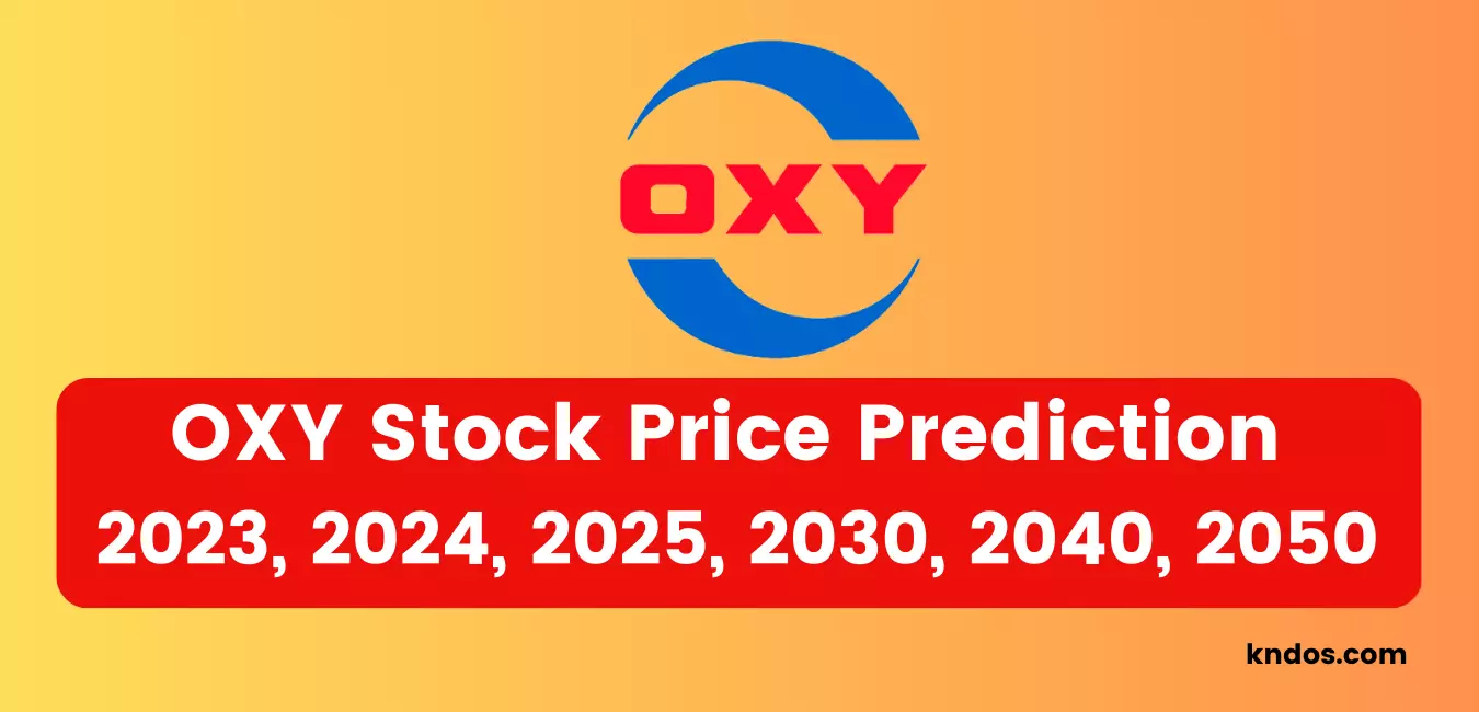 OXY Stock Price Prediction 2023, 2024, 2025, 2030, 2040, 2050, 2060