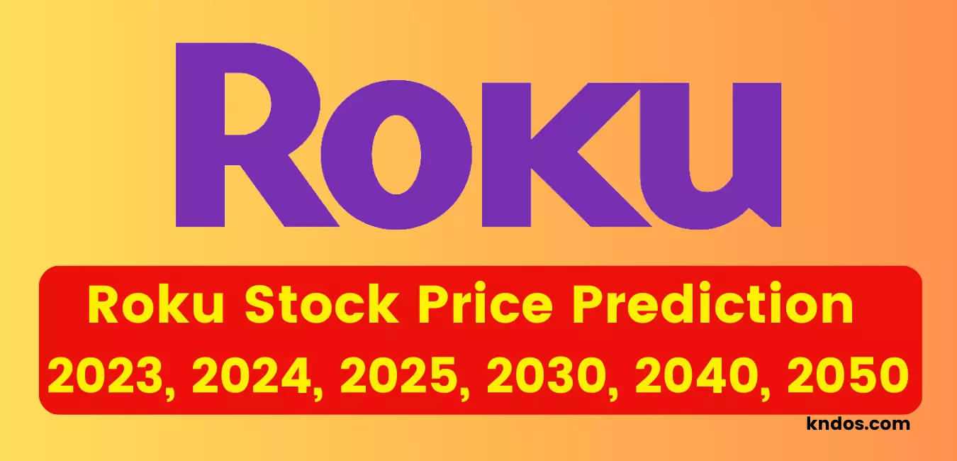 Roku Stock Price Prediction 2023, 2024, 2025, 2030, 2040, 2050, 2060